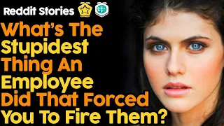 What's The Stupidest Thing An Employee Did That Forced You To Fire Them