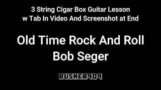 Old Time Rock And Roll - Bob Seger- Easy  3 string #cigarboxguitarlesson  w tab in vid & screen shot