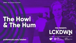 PRS Presents LCKDWN – The Howl & The Hum Live