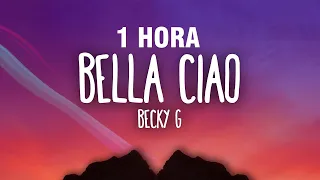 [1 HORA] Becky G - Bella Ciao (Letra/Lyrics)