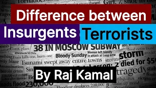 Difference between Insurgents and Terrorists #RajKamalInternationalRelations