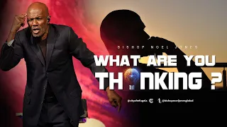 Bishop Noel Jones - What Are You Thinking ? - 03-20-2022