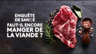 Enquête de santé - Faut-il encore manger de la viande ?  [Intégrale]