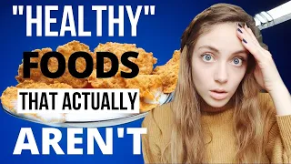 FOODS YOU THOUGHT WERE HEALTHY BUT ACTUALLY AREN'T: the truth revealed! | Edukale