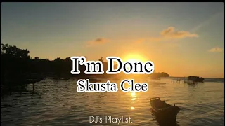 I’m Done - Skusta Clee (Lyrics)
