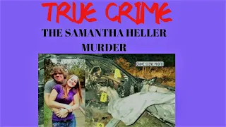 TRUE CRIME! THE SAMANTHA HELLER MURDER #MURDER #TRUECRIME