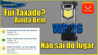 Fui taxado no CELULAR  WP26 Ainda bem AliExpress