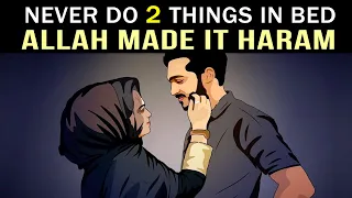 NEVER DO 2 THINGS IN BED ALLAH MADE IT HARAM