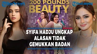 Syifa Hadju Ungkap Alasan Tidak Gemukkan Badan di Film 200 Pounds Beauty