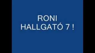 RONI HALLGATÓ 7 !