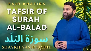 Tafsir of Surah Al-Balad | Fajr Khatira | Shaykh Dr. Yasir Qadhi