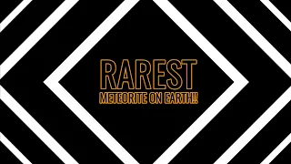 Most RARE and EXPENSIVE meteorite on Earth!!!