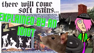 There will come soft rains by Ray Bradbury explained by an idiot