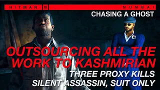 Chasing A Ghost - Outsourcing All The Work To Kashmirian | SASO, 3x Proxy | HITMAN 3