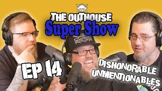 The Outhouse Super Show - Episode 14 - Dishonorable Unmentionables