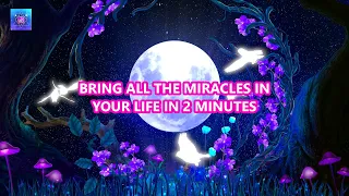 Bring All The Miracles In Your Life In 2 Minutes 🌟 Receive Financial Abundance & Miracles 🌟 1111 Hz