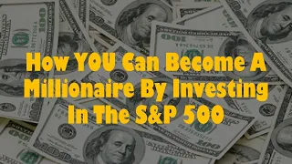 How YOU Can Become A Millionaire By Investing In The S&P 500!