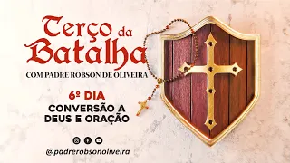 6º DIA - TERÇO DA BATALHA - CONVERSÃO A DEUS E ORAÇÃO - 01.02.2024 - Padre Robson de Oliveira