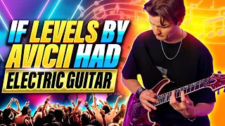 If 'Levels' by Avicii had Electric Guitar (Long Version)