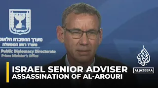 Netanyahu’s Senior Adviser says Israel has not taken responsibility for the killing of al-Arouri