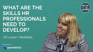 WHAT ARE THE SKILLS HR PROFESSIONALS NEED TO DEVELOP? Jill Larsen, CHRO at Medidata