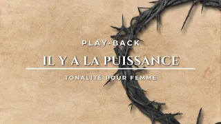 Play-Back (avec paroles) - Il y a la Puissance - Tonalité Femme