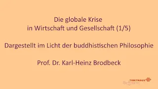 Die globale Krise in Wirtschaft und Gesellschaft (1/5)  – Prof. Dr. Karl-Heinz Brodbeck