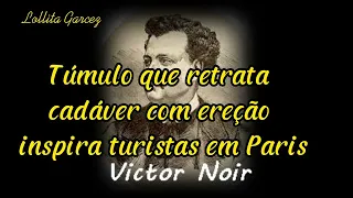 A INCRÍVEL HISTÓRIA DE VICTOR NOIR / Túmulo que retrata cadáver com ereção inspira turistas em Paris