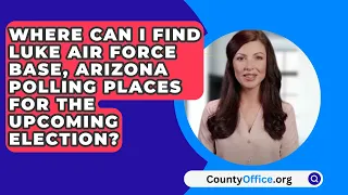 Where Can I Find Luke Air Force Base, Arizona Polling Places For The Upcoming Election?