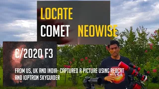 Locate Comet Neowise C/2020 F3 from US UK and India - captured Comet with Redcat & iOptron Skyguider