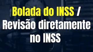 Bolada do INSS / Revisão diretamente no INSS