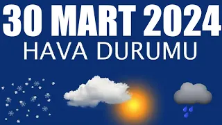 30 Mart 2024 Hava Durumu (Tüm İllerin Hava Durumu)