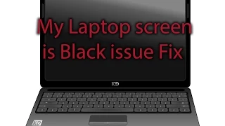 My Laptop screen is Black issue Fix