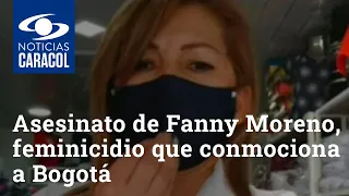 Asesinato de Fanny Moreno, el nuevo feminicidio que conmociona a Bogotá