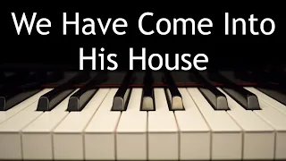 We Have Come Into His House - piano instrumental cover with lyrics