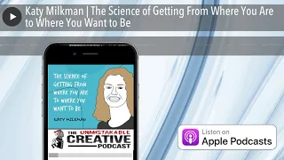 Katy Milkman | The Science of Getting From Where You Are to Where You Want to Be