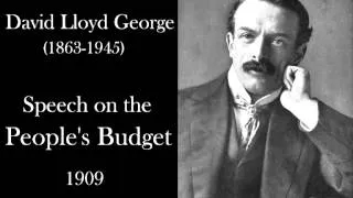 David Lloyd George - Speech on the People's Budget - 1909