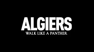 Algiers - "Walk Like A Panther" (Lyric Video)