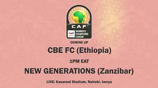 CAF WOMEN CHAMPIONS LEAGUE CECAFA QUALIFIERS CBE FC (Ethiopia) Vs New Generation ( Zanzibar)