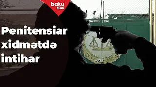 Penitensiar xidmətin əsgəri özünü güllələyib - Baku TV