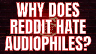 Why Reddit Hates Audiophiles?