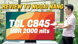 TV nét căng dù cho nắng gắt. Độ sáng 2000 nits nó phải thế! TCL QD - Mini LED TV C845