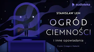 "Ogród ciemności" Stanisław Lem | audiobook