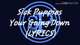 Sick Puppies - Your Going Down (lyrics)