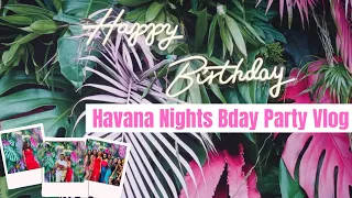 MINI VLOG: HAVANA NIGHTS BIRTHDAY PARTY