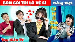 BẠN GÁI TÔI LÀ VỆ SĨ || Cô Nàng Mạnh Mẽ 💕Tổng Hợp Cổ tích Đời thực Hay Nhất #191💕Thu Hiền TV