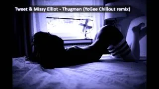 Tweet & Missy Elliot  - Thugman (YoGee Chillout remix)