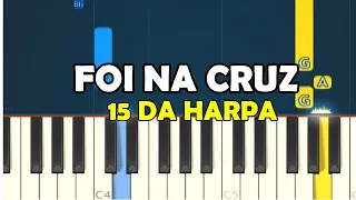 FOI NA CRUZ (15 DA HARPA CRISTÃ) - TUTORIAL PIANO E TECLADO FÁCIL