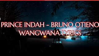 PRINCE INDAH - BRUNO OTIENO(WANGWANA OFFICIAL LYRICS)