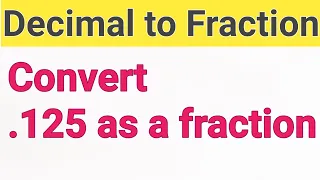 .125 as a fraction ||0.125 as a fraction ||Decimal as a fraction||0.125 as a fraction in simplest